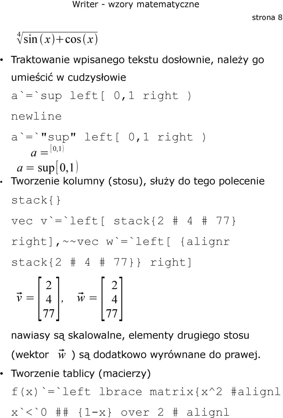 77} right],~~vec w`=`left[ {alignr stack{2 # 4 # 77}} right] [ 2 v = 4 77] [ 2, w = 4 77] nawiasy są skalowalne, elementy drugiego stosu