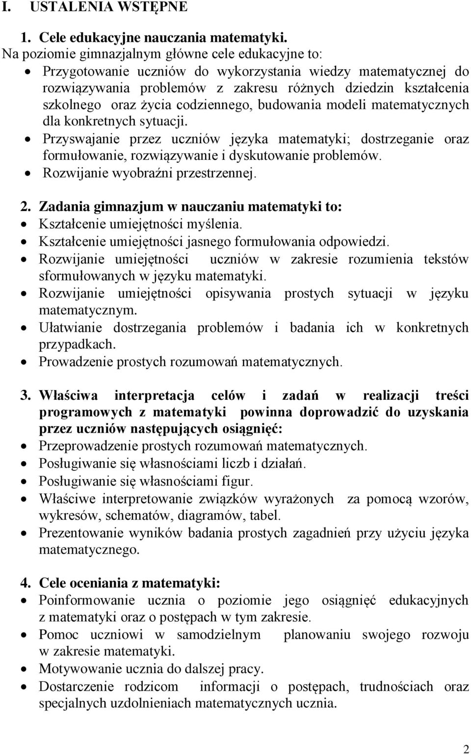 codziennego, budowania modeli matematycznych dla konkretnych sytuacji. Przyswajanie przez uczniów języka matematyki; dostrzeganie oraz formułowanie, rozwiązywanie i dyskutowanie problemów.