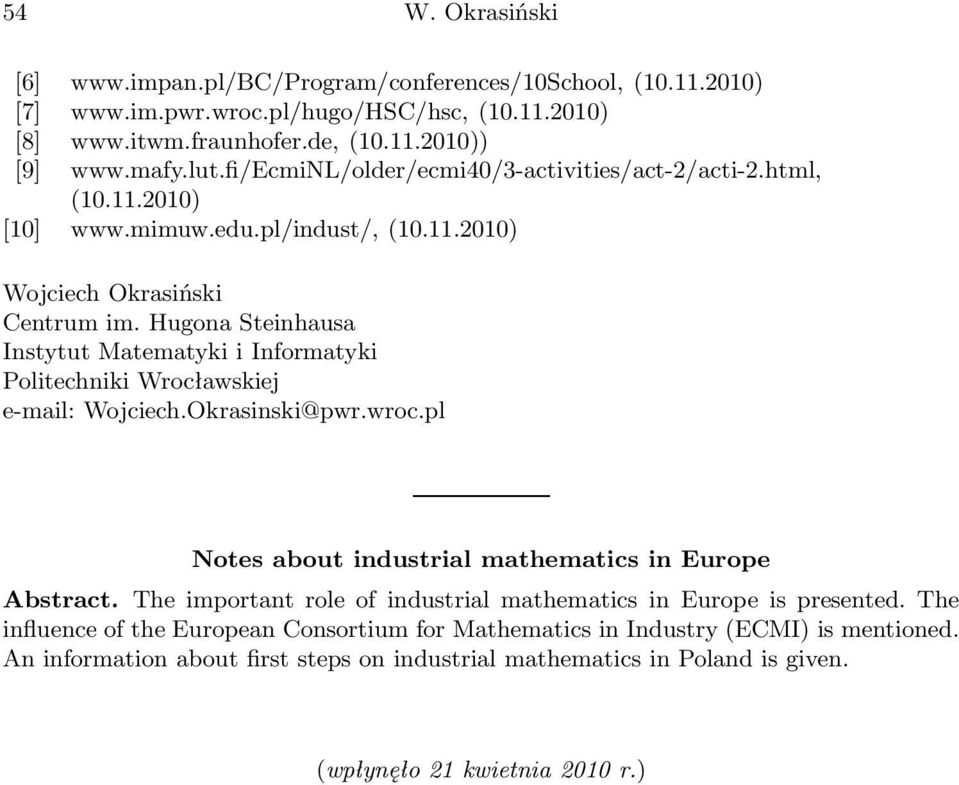 Hugona Steinhausa Instytut Matematyki i Informatyki Politechniki Wrocławskiej e-mail: Wojciech.Okrasinski@pwr.wroc.pl Notes about industrial mathematics in Europe Abstract.
