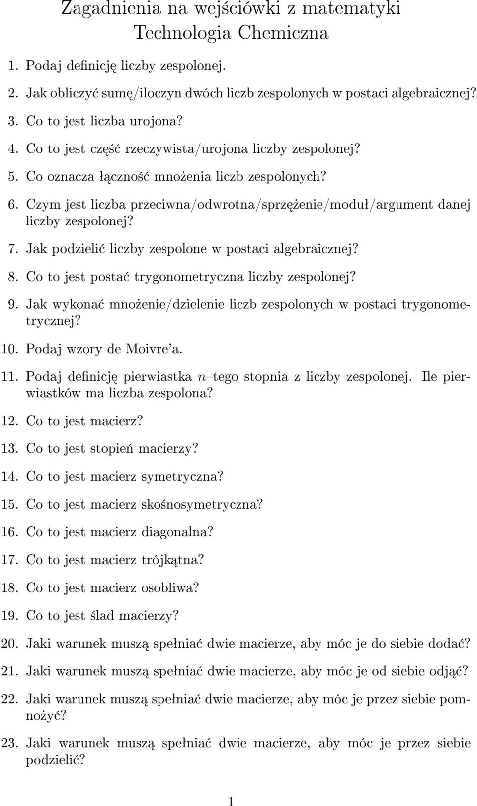 Czym jest liczba przeciwna/odwrotna/sprz»enie/moduª/argument danej liczby zespolonej? 7. Jak podzieli liczby zespolone w postaci algebraicznej? 8. Co to jest posta trygonometryczna liczby zespolonej?