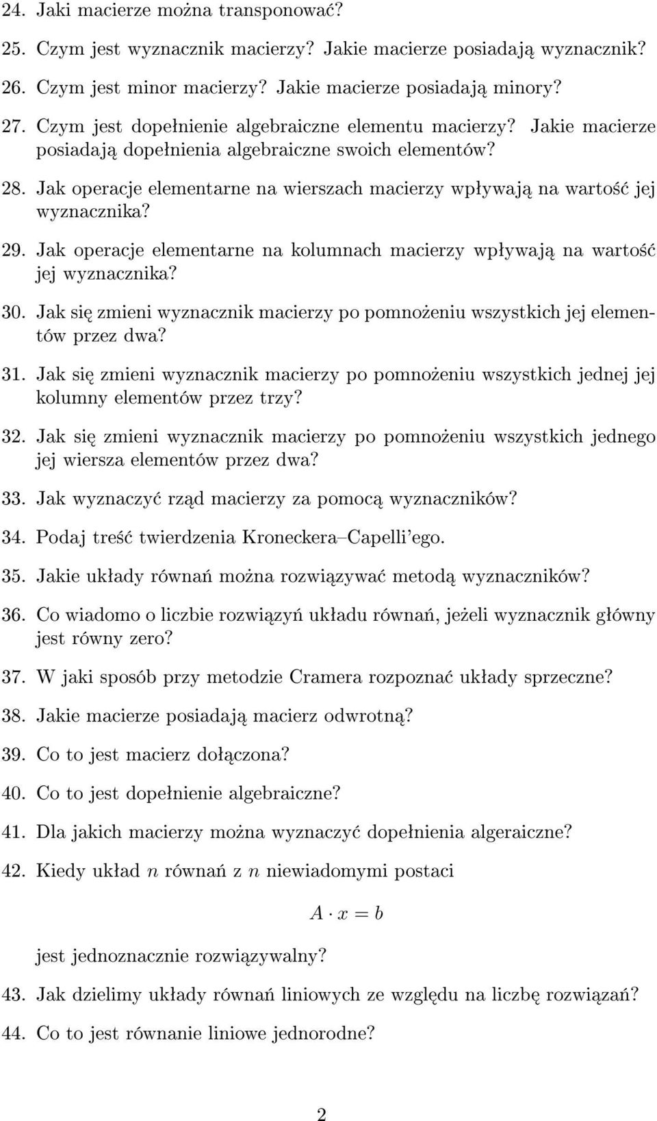 Jak operacje elementarne na wierszach macierzy wpªywaj na warto± jej wyznacznika? 29. Jak operacje elementarne na kolumnach macierzy wpªywaj na warto± jej wyznacznika? 30.