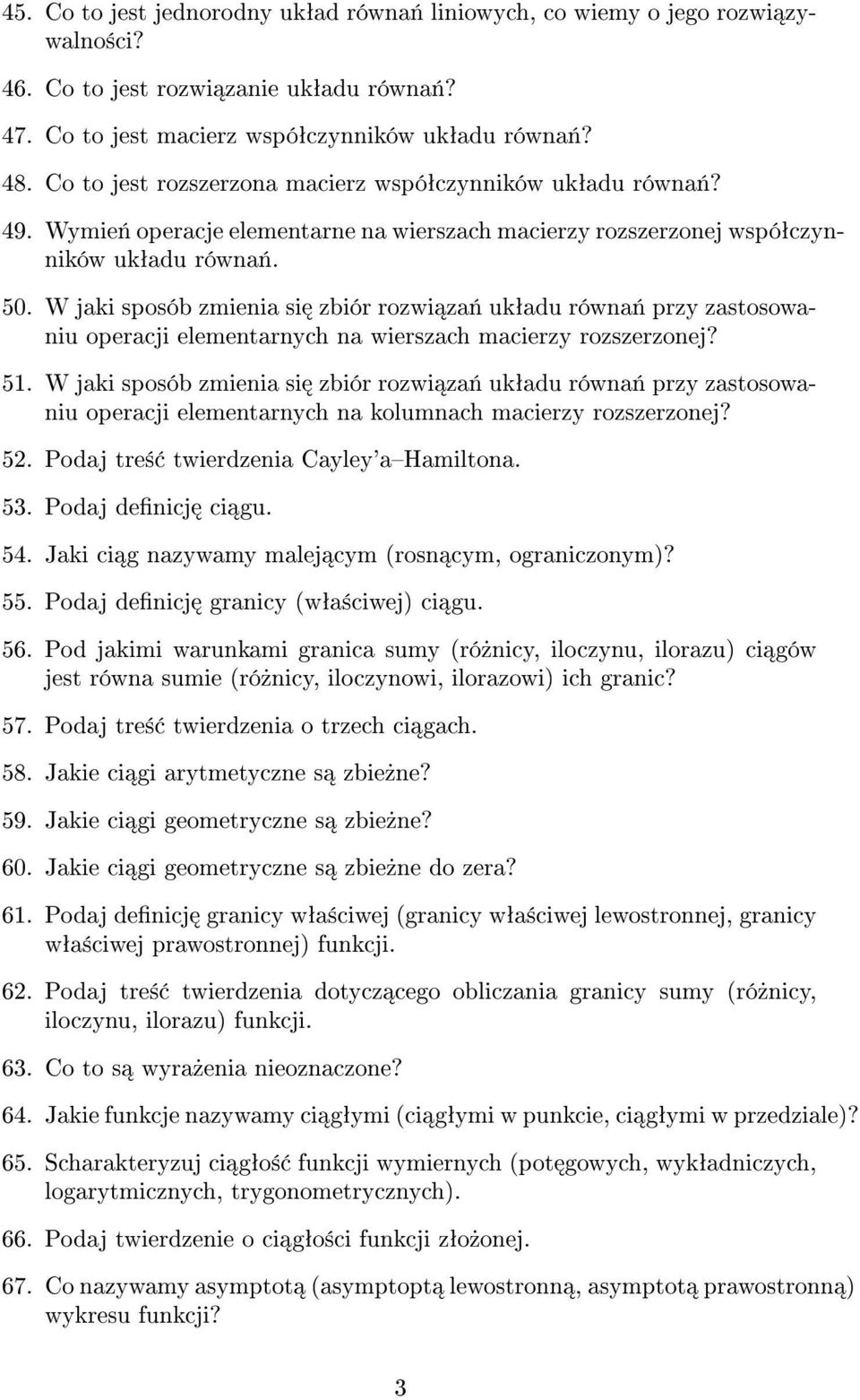 W jaki sposób zmienia si zbiór rozwi za«ukªadu równa«przy zastosowaniu operacji elementarnych na wierszach macierzy rozszerzonej? 51.