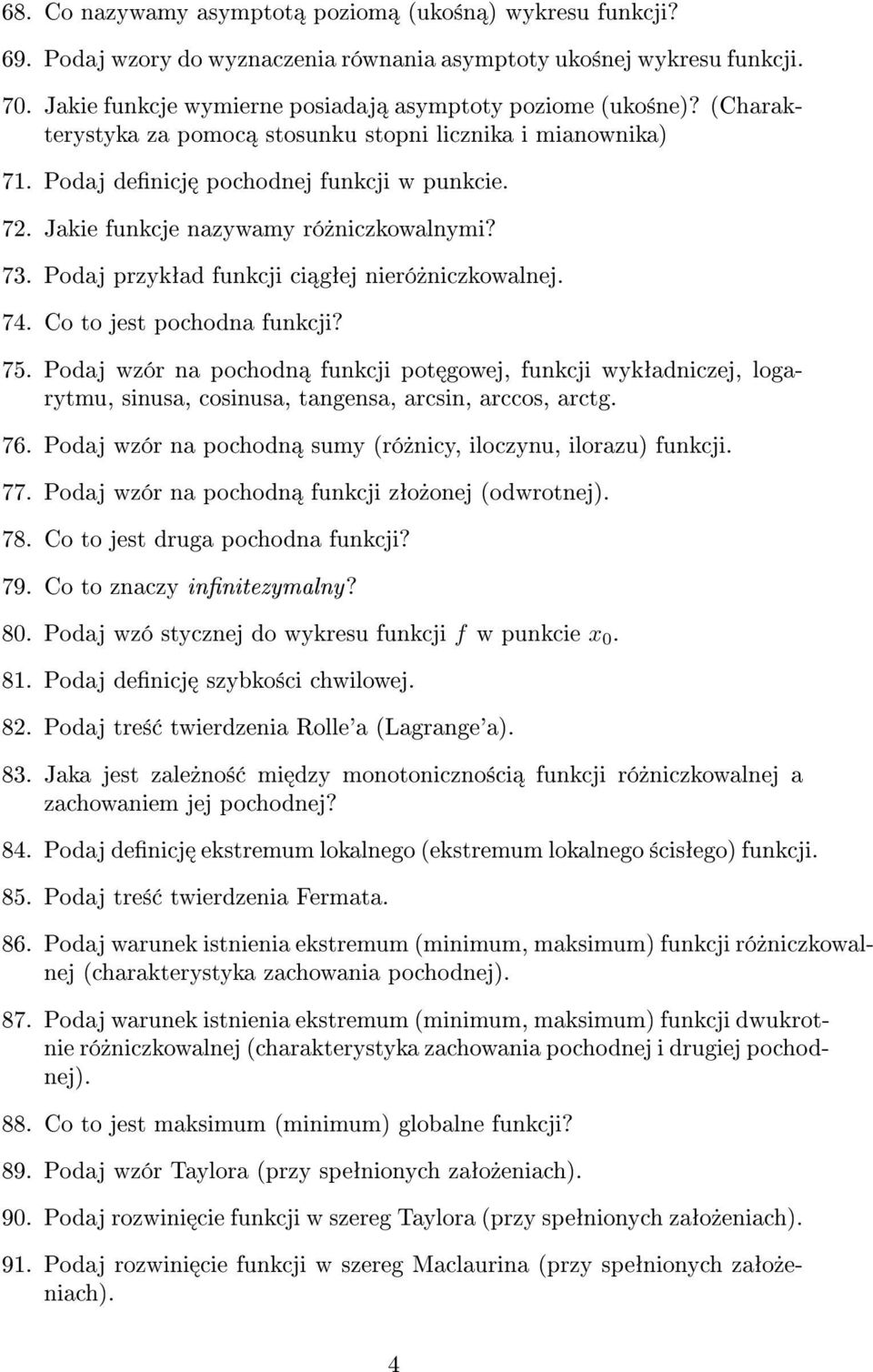 Podaj przykªad funkcji ci gªej nieró»niczkowalnej. 74. Co to jest pochodna funkcji? 75.