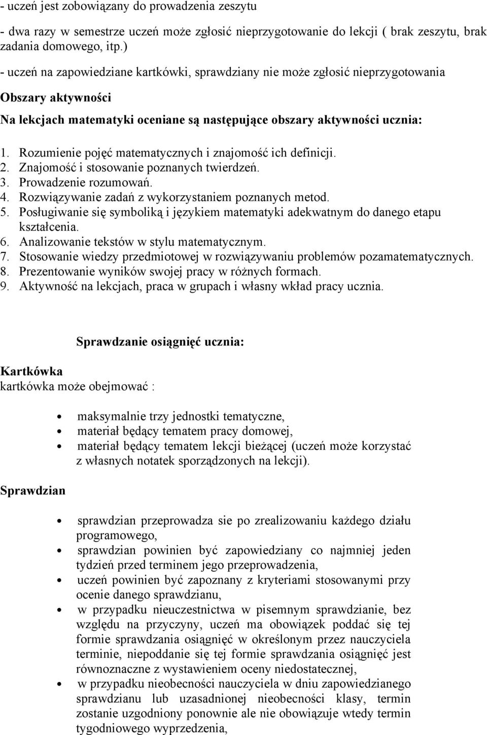 Rozumienie pojęć matematycznych i znajomość ich definicji. 2. Znajomość i stosowanie poznanych twierdzeń. 3. Prowadzenie rozumowań. 4. Rozwiązywanie zadań z wykorzystaniem poznanych metod. 5.