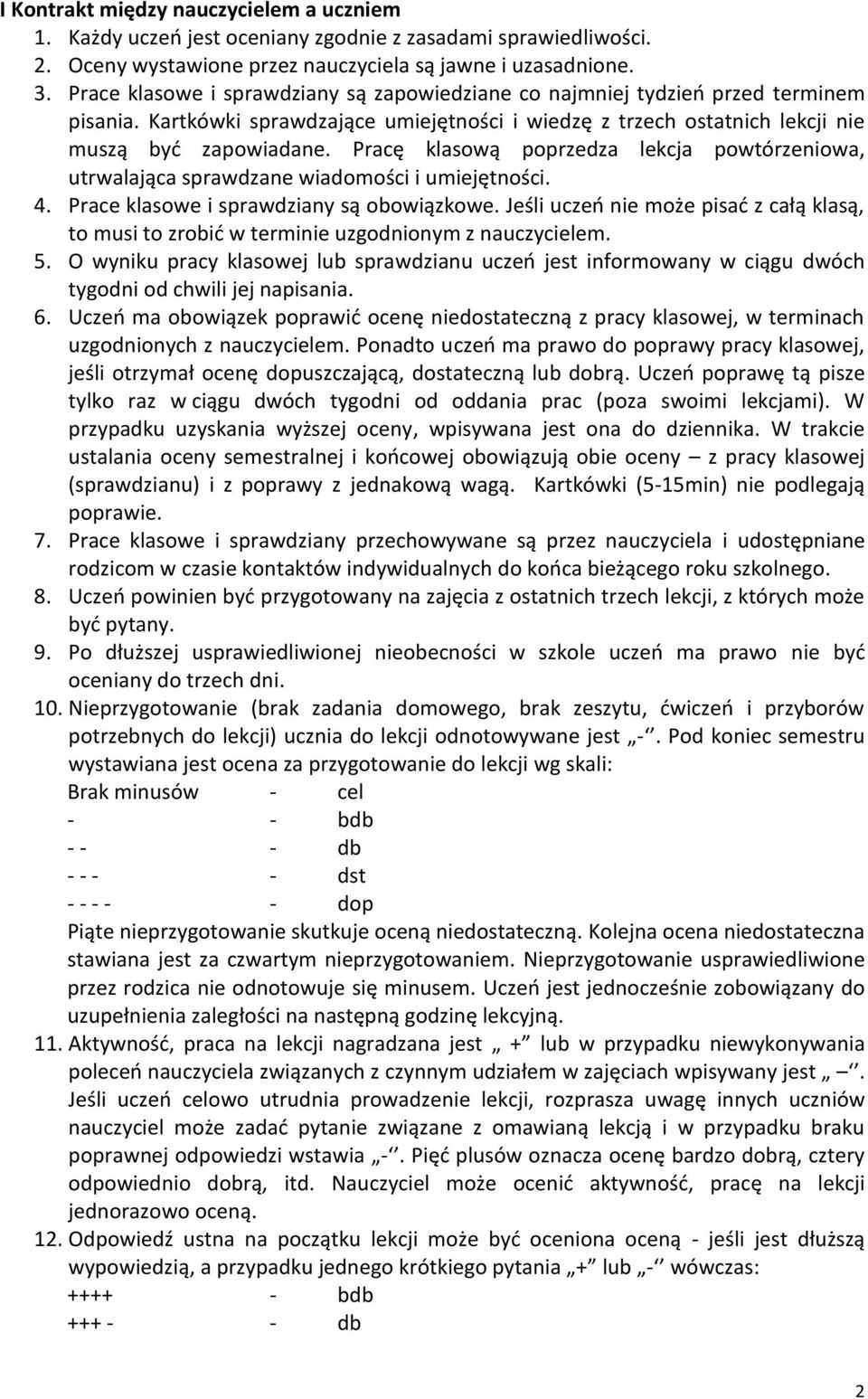 Pracę klasową poprzedza lekcja powtórzeniowa, utrwalająca sprawdzane wiadomości i umiejętności. 4. Prace klasowe i sprawdziany są obowiązkowe.