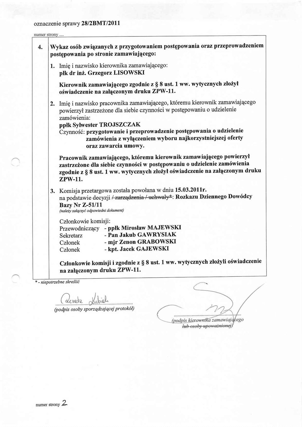 Imiq i nazwisko pracownikazamawiajecego, kt6remu kierownik zamawiajqcego powierzyn zastrzelone dla siebie czynnosci w postqpowaniu o udzielenie zam6wienia: pplk Sylwester TRO JSZCZAK Czynno$d: