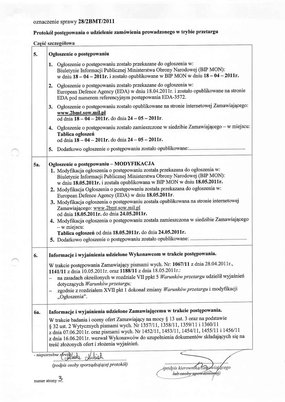 izostaNo opublikowane w BIP MON w dniu 18-04 -20llr. 2. Ogloszenie o postqpowaniu zostalo ptzekazane do ogloszenia w: European Defence Agency (EDA) w dniu 18.04.20Ik.