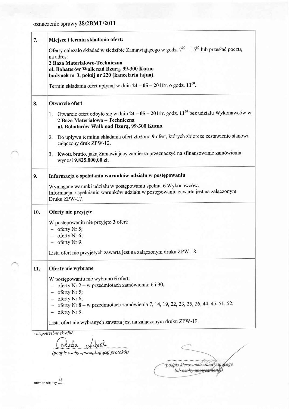 Otwarcie ofert odbylo sie w dniu 24-05 - 20llr. godz. ll30 bez :udziata Wykonawc6w w: 2Baza Materialowo - Techniczna ul. Bohater6w Walk nad Bzur4o 99-300 Kutno. Z.