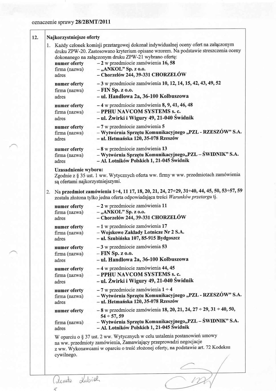 i ww. Wytycznych oferta ww. firmy w ww. przedmiotachzam6wienia s4 ofertami naj kor4zstniej szymi.