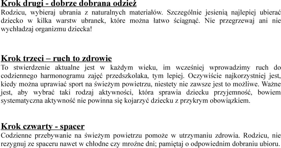 Krok trzeci ruch to zdrowie To stwierdzenie aktualne jest w każdym wieku, im wcześniej wprowadzimy ruch do codziennego harmonogramu zajęć przedszkolaka, tym lepiej.