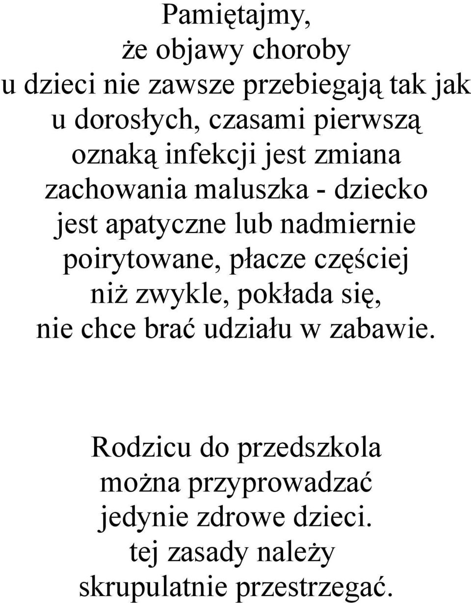 poirytowane, płacze częściej niż zwykle, pokłada się, nie chce brać udziału w zabawie.