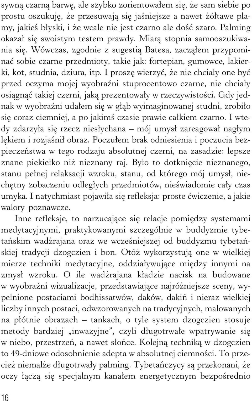 Wówczas, zgodnie z sugestią Batesa, zacząłem przypominać sobie czarne przedmioty, takie jak: fortepian, gumowce, lakierki, kot, studnia, dziura, itp.