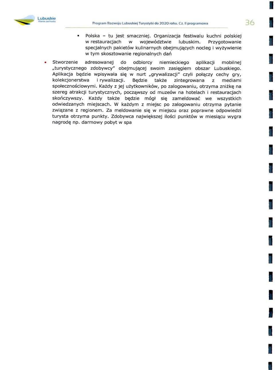 \h p w tym skosztowane regonalnych dan w Stworzene adresowanej do odborcy nemeckego aplkacj moblnej,,turystycznego zdobywcy" obejmuja_cej swom zase,gem obszar Lubuskego.