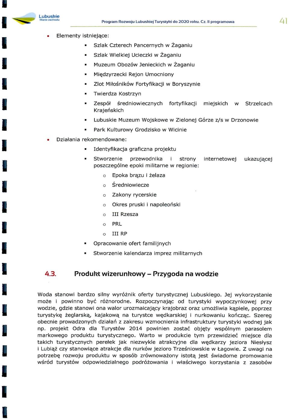srednowecznych fortyfkacj mejskch w Strzelcach Krajehskch Lubuske Muzeum Wojskowe w Zelonej Gorze z/s w Drzonowe Park Kulturowy Grodzsko w Wcne DzaJana rekomendowane: dentyfkacja grafczna projektu