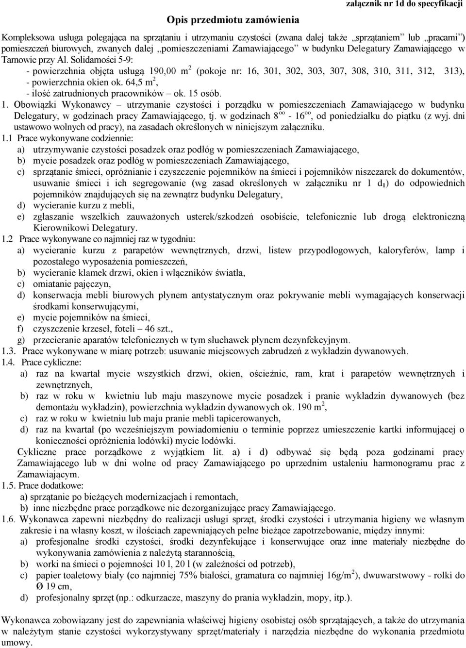 Solidarności 5-9: - powierzchnia objęta usługą 190,00 m 2 (pokoje nr: 16, 301, 302, 303, 307, 308, 310, 311, 312, 313), - powierzchnia okien ok. 64,5 m 2, - ilość zatrudnionych pracowników ok.