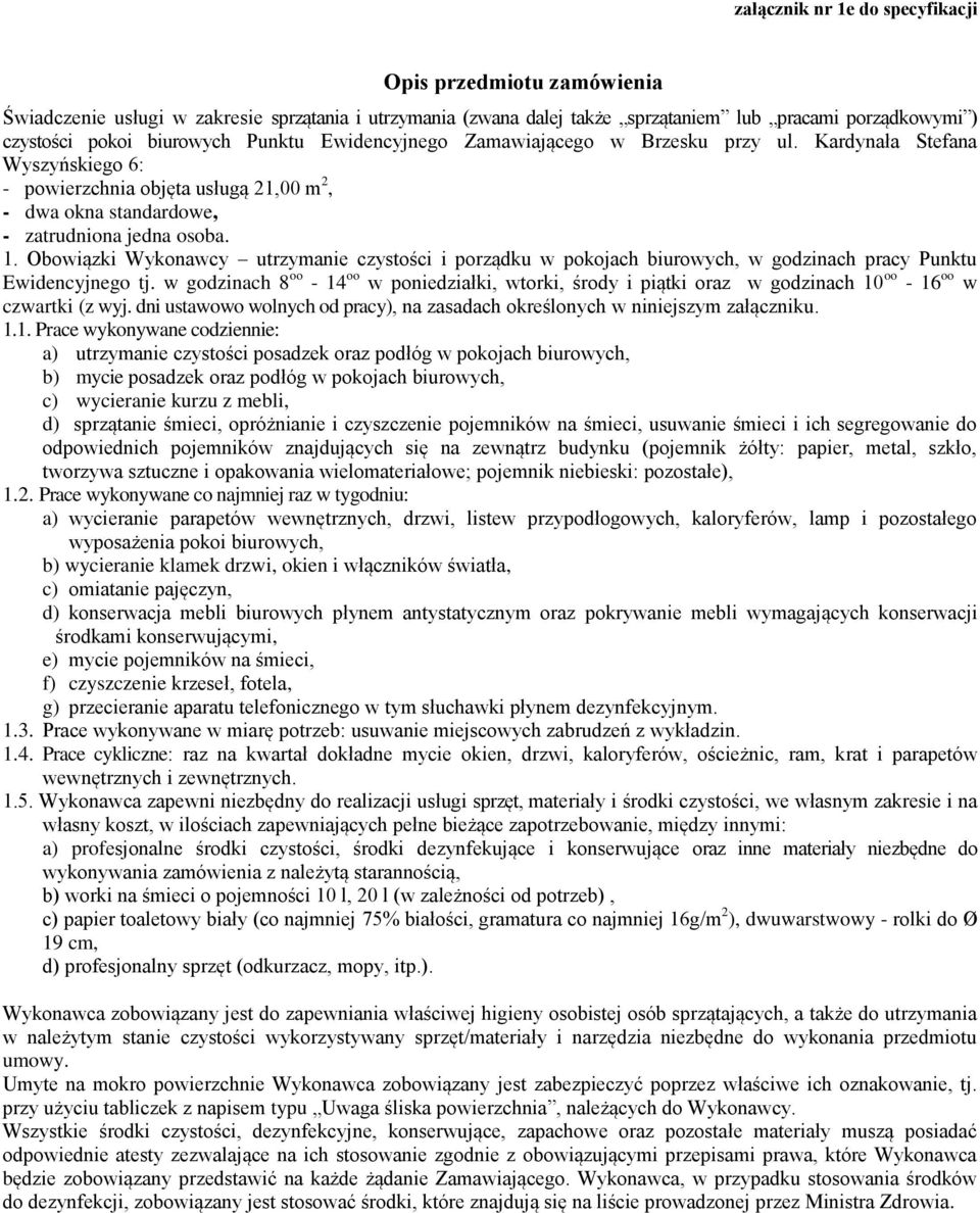 Obowiązki Wykonawcy utrzymanie czystości i porządku w pokojach biurowych, w godzinach pracy Punktu Ewidencyjnego tj.