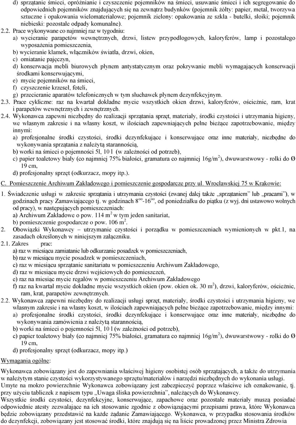 2. Prace wykonywane co najmniej raz w tygodniu: a) wycieranie parapetów wewnętrznych, drzwi, listew przypodłogowych, kaloryferów, lamp i pozostałego wyposażenia pomieszczenia, b) wycieranie klamek,