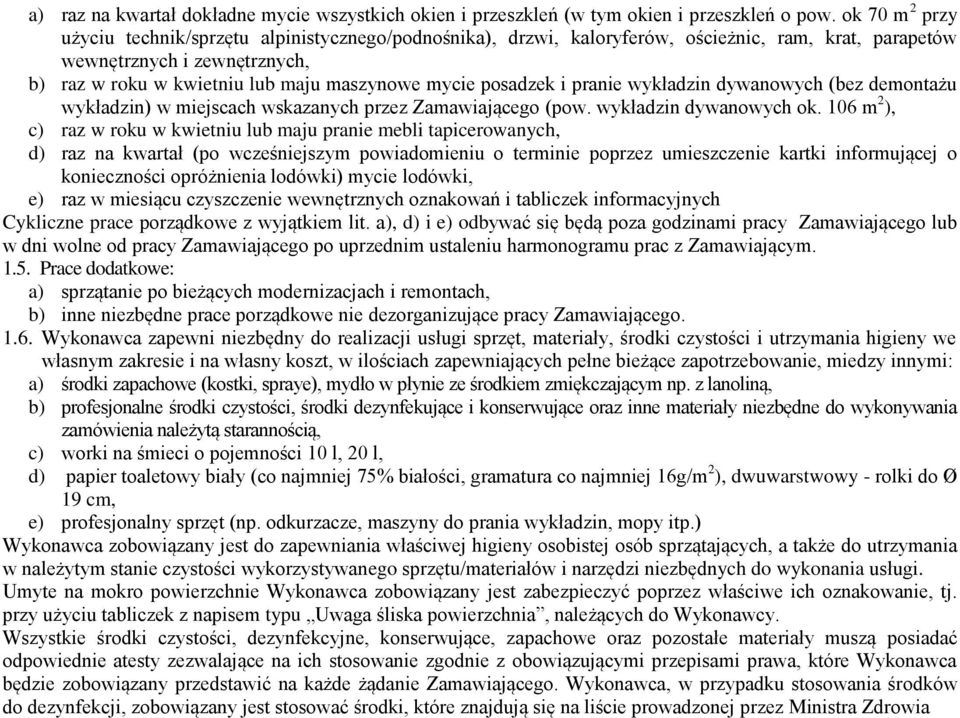 posadzek i pranie wykładzin dywanowych (bez demontażu wykładzin) w miejscach wskazanych przez Zamawiającego (pow. wykładzin dywanowych ok.