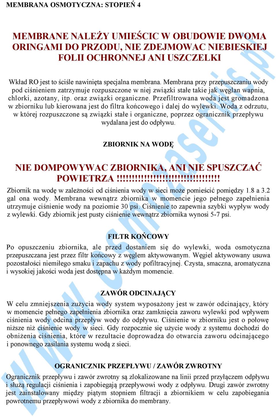 Przefiltrowana woda jest gromadzona w zbiorniku lub kierowana jest do filtra końcowego i dalej do wylewki.