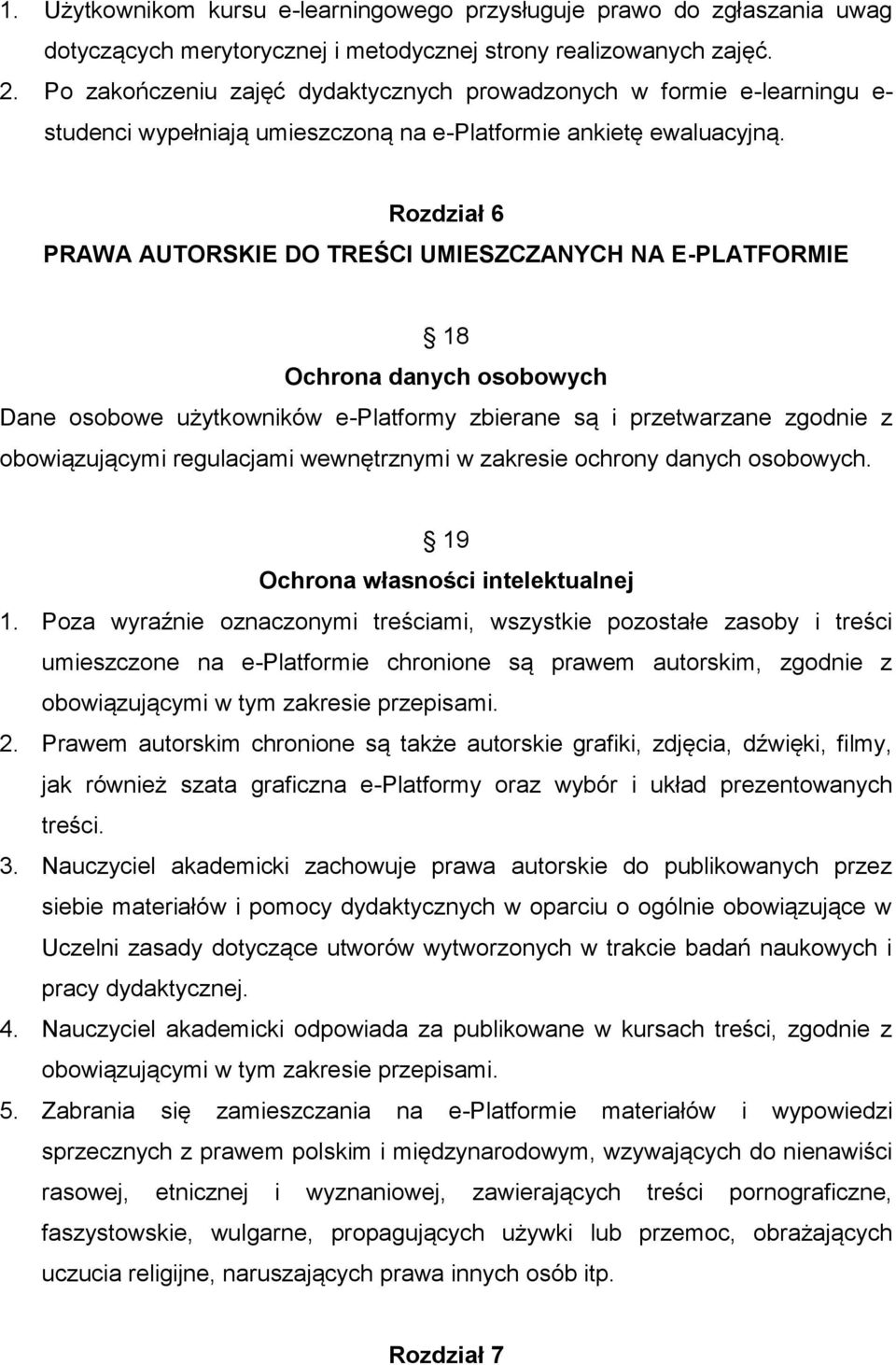 Rozdział 6 PRAWA AUTORSKIE DO TREŚCI UMIESZCZANYCH NA E-PLATFORMIE 18 Ochrona danych osobowych Dane osobowe użytkowników e-platformy zbierane są i przetwarzane zgodnie z obowiązującymi regulacjami