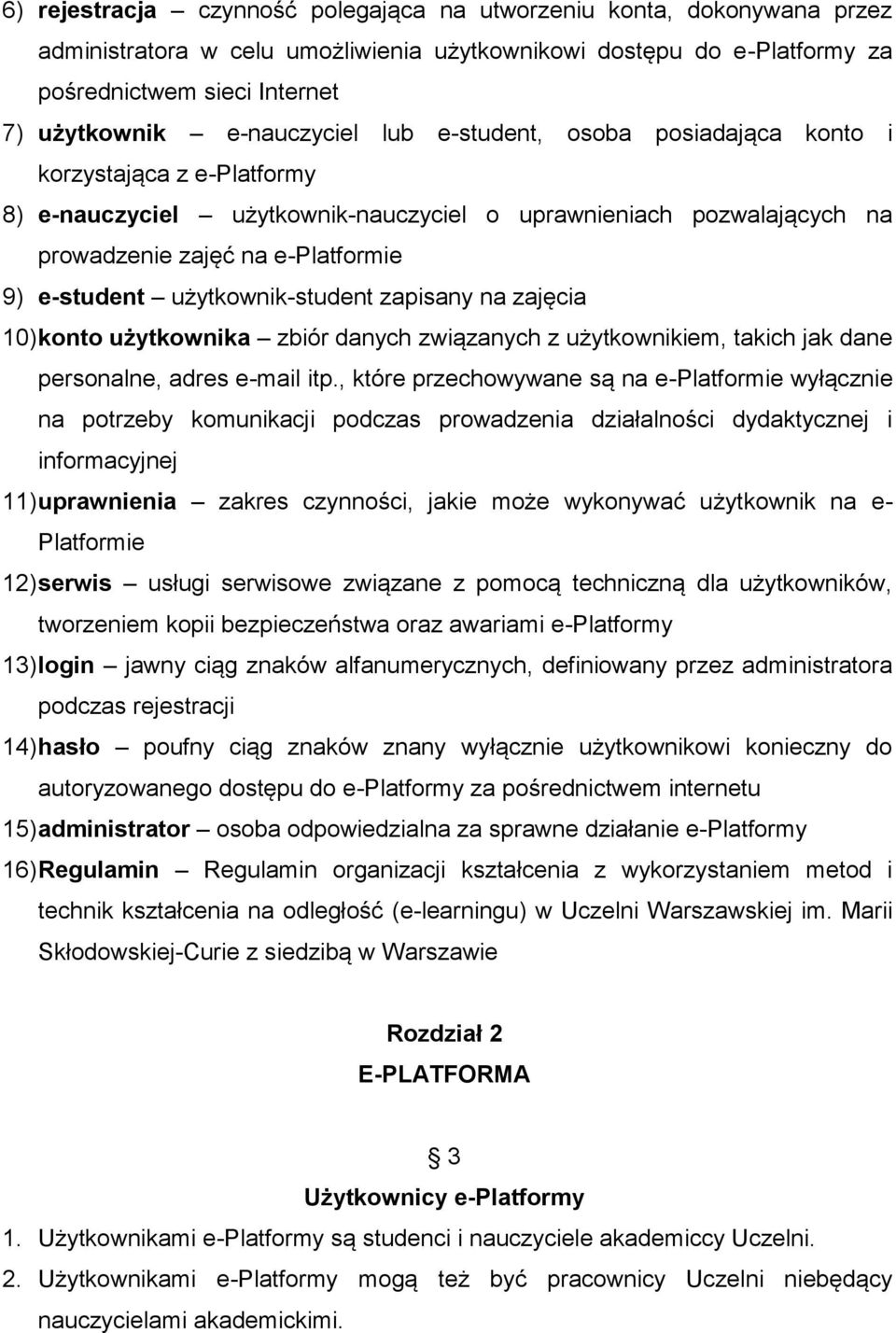 użytkownik-student zapisany na zajęcia 10) konto użytkownika zbiór danych związanych z użytkownikiem, takich jak dane personalne, adres e-mail itp.