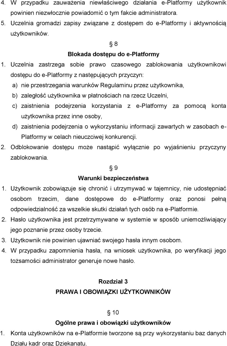 Uczelnia zastrzega sobie prawo czasowego zablokowania użytkownikowi dostępu do e-platformy z następujących przyczyn: a) nie przestrzegania warunków Regulaminu przez użytkownika, b) zaległość