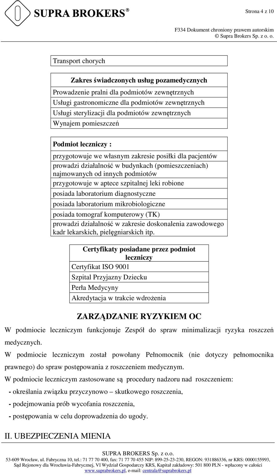 podmiotów przygotowuje w aptece szpitalnej leki robione posiada laboratorium diagnostyczne posiada laboratorium mikrobiologiczne posiada tomograf komputerowy (TK) prowadzi działalność w zakresie