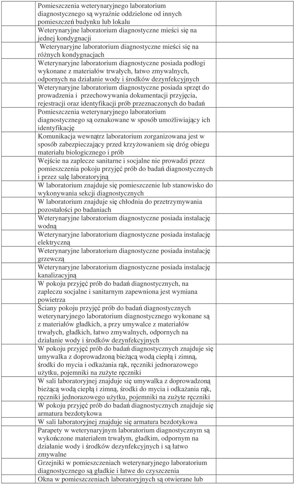 działanie wody i rodków dezynfekcyjnych Weterynaryjne laboratorium diagnostyczne posiada sprzt do prowadzenia i przechowywania dokumentacji przyjcia, rejestracji oraz identyfikacji prób