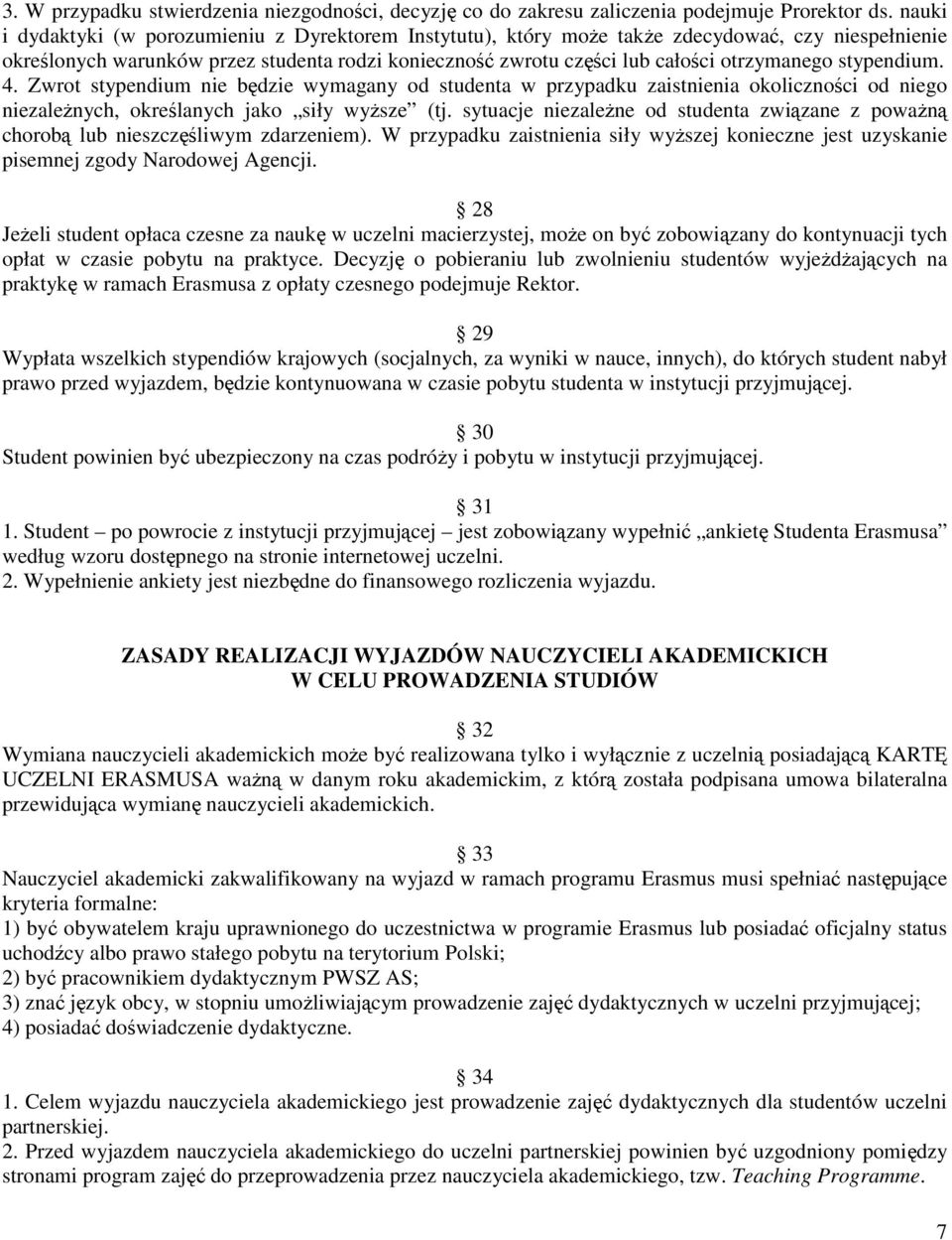 stypendium. 4. Zwrot stypendium nie będzie wymagany od studenta w przypadku zaistnienia okoliczności od niego niezaleŝnych, określanych jako siły wyŝsze (tj.