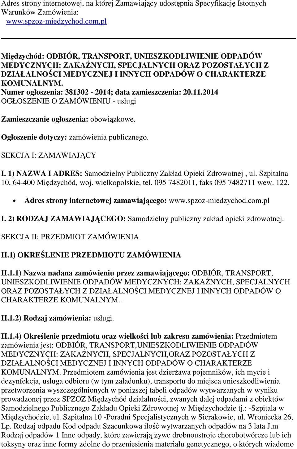 Numer ogłoszenia: 381302-2014; data zamieszczenia: 20.11.2014 OGŁOSZENIE O ZAMÓWIENIU - usługi Zamieszczanie ogłoszenia: obowiązkowe. Ogłoszenie dotyczy: zamówienia publicznego.