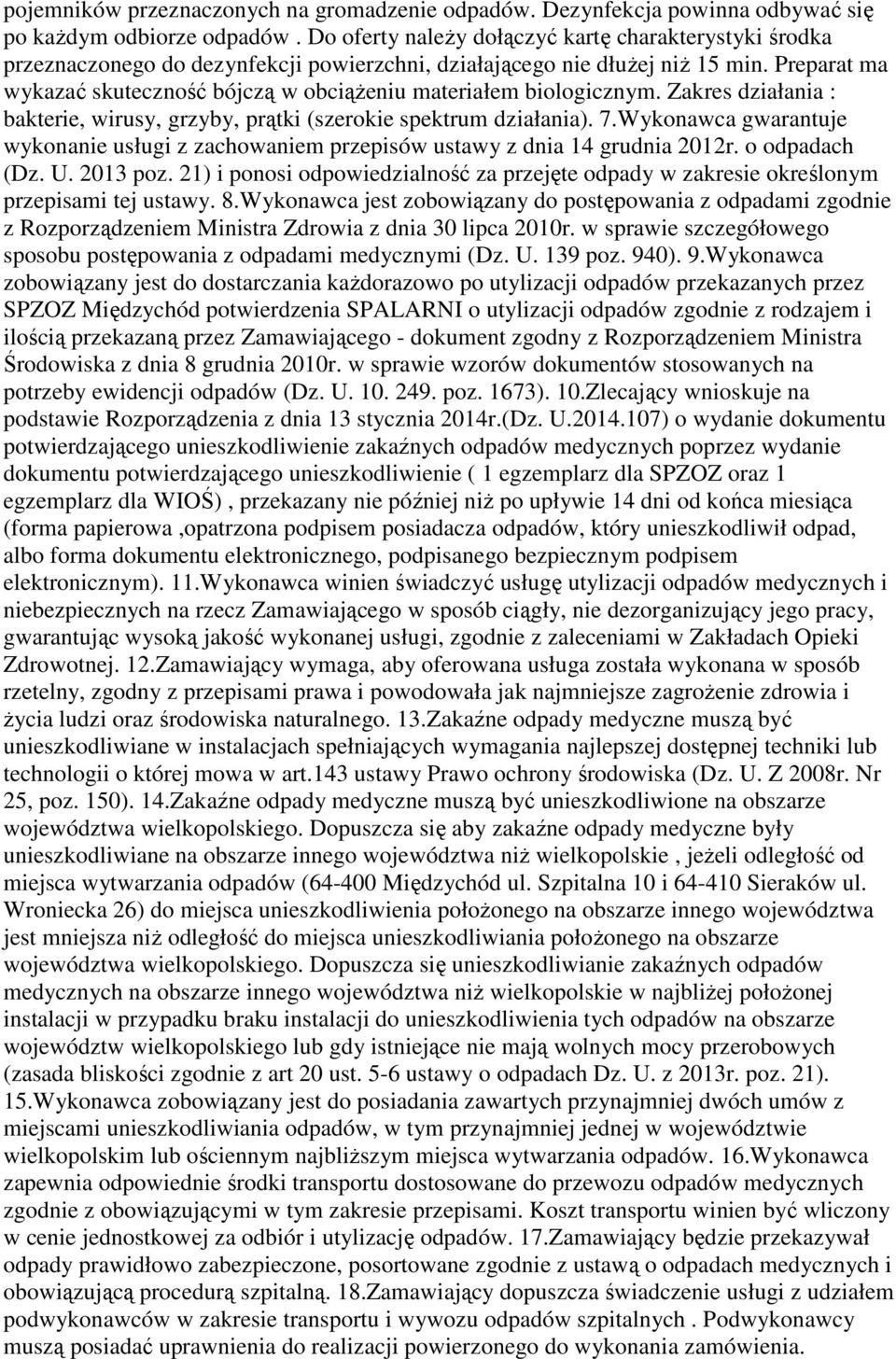 Preparat ma wykazać skuteczność bójczą w obciąŝeniu materiałem biologicznym. Zakres działania : bakterie, wirusy, grzyby, prątki (szerokie spektrum działania). 7.