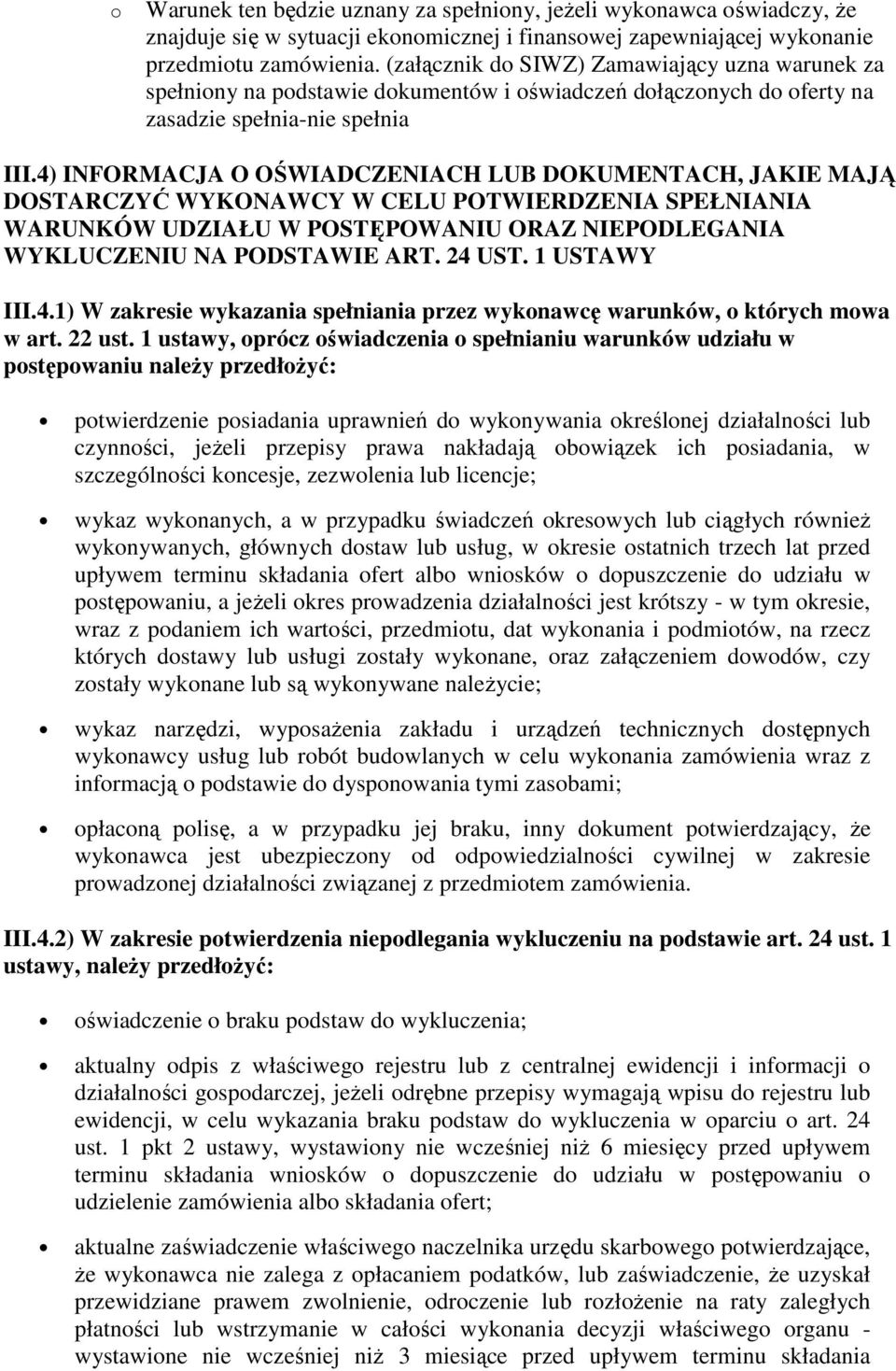 4) INFORMACJA O OŚWIADCZENIACH LUB DOKUMENTACH, JAKIE MAJĄ DOSTARCZYĆ WYKONAWCY W CELU POTWIERDZENIA SPEŁNIANIA WARUNKÓW UDZIAŁU W POSTĘPOWANIU ORAZ NIEPODLEGANIA WYKLUCZENIU NA PODSTAWIE ART. 24 UST.