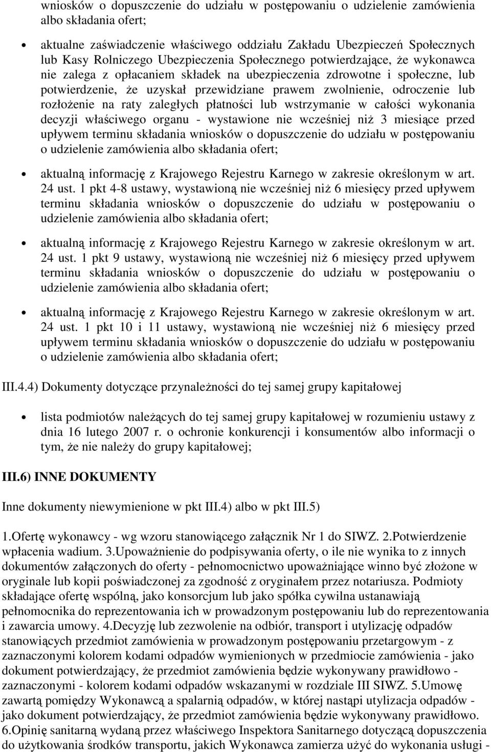 lub rozłoŝenie na raty zaległych płatności lub wstrzymanie w całości wykonania decyzji właściwego organu - wystawione nie wcześniej niŝ 3 miesiące przed upływem terminu składania wniosków o