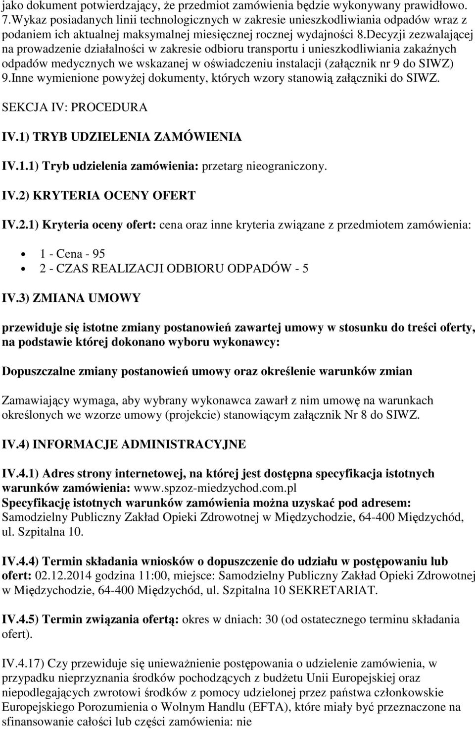 Decyzji zezwalającej na prowadzenie działalności w zakresie odbioru transportu i unieszkodliwiania zakaźnych odpadów medycznych we wskazanej w oświadczeniu instalacji (załącznik nr 9 do SIWZ) 9.