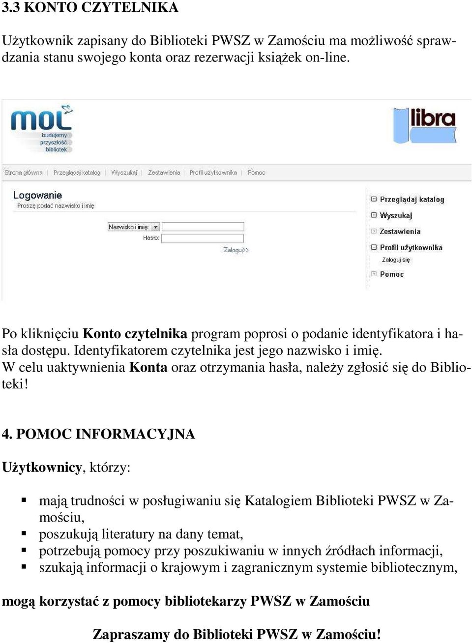 W celu uaktywnienia Konta oraz otrzymania hasła, naleŝy zgłosić się do Biblioteki! 4.