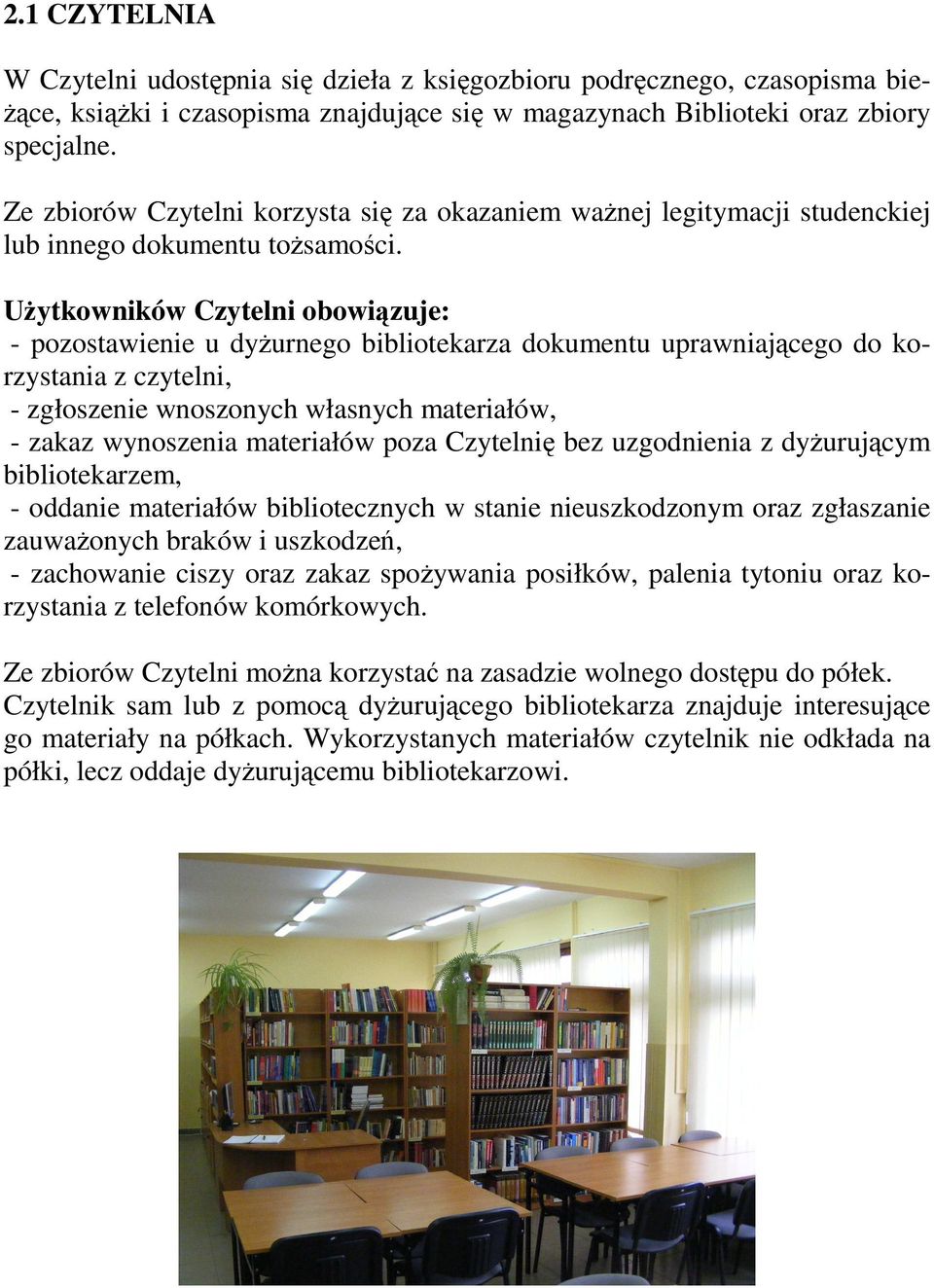 UŜytkowników Czytelni obowiązuje: - pozostawienie u dyŝurnego bibliotekarza dokumentu uprawniającego do korzystania z czytelni, - zgłoszenie wnoszonych własnych materiałów, - zakaz wynoszenia