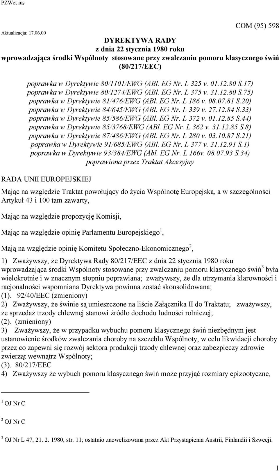 L 325 v. 01.12.80 S.17) poprawka w Dyrektywie 80/1274/EWG (ABl. EG Nr. L 375 v. 31.12.80 S.75) poprawka w Dyrektywie 81/476/EWG (ABl. EG Nr. L 186 v. 08.07.81 S.