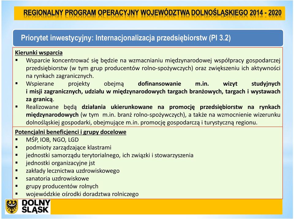 na rynkach zagranicznych. Wspierane projekty obejmą dofinansowanie m.in. wizyt studyjnych i misji zagranicznych, udziału w międzynarodowych targach branżowych, targach i wystawach za granicą.