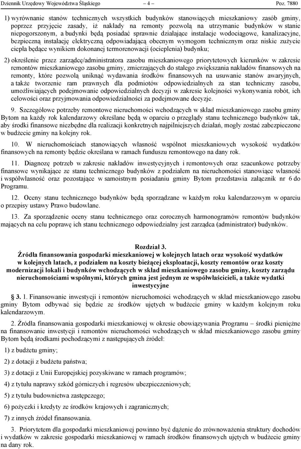 niepogorszonym, a budynki będą posiadać sprawnie działające instalacje wodociągowe, kanalizacyjne, bezpieczną instalację elektryczną odpowiadającą obecnym wymogom technicznym oraz niskie zużycie