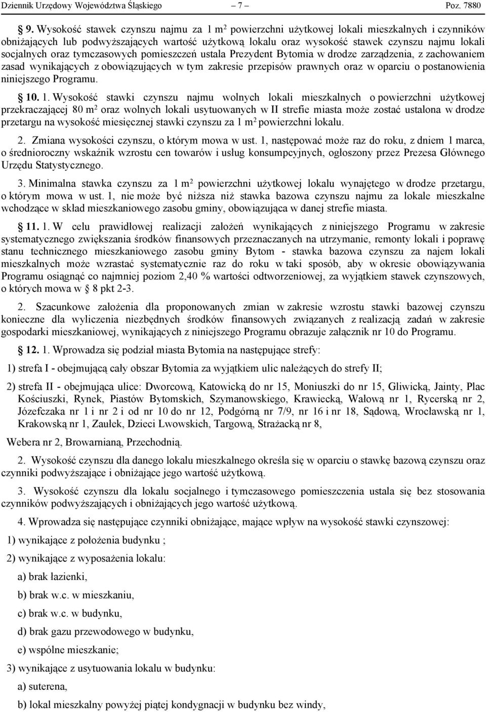 socjalnych oraz tymczasowych pomieszczeń ustala Prezydent Bytomia w drodze zarządzenia, z zachowaniem zasad wynikających z obowiązujących w tym zakresie przepisów prawnych oraz w oparciu o