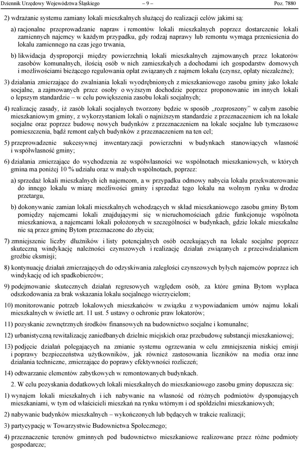zamiennych najemcy w każdym przypadku, gdy rodzaj naprawy lub remontu wymaga przeniesienia do lokalu zamiennego na czas jego trwania, b) likwidacja dysproporcji między powierzchnią lokali