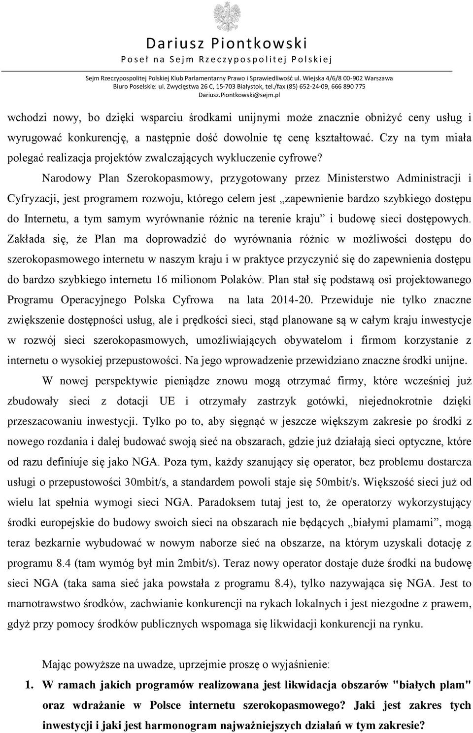 Narodowy Plan Szerokopasmowy, przygotowany przez Ministerstwo Administracji i Cyfryzacji, jest programem rozwoju, którego celem jest zapewnienie bardzo szybkiego dostępu do Internetu, a tym samym
