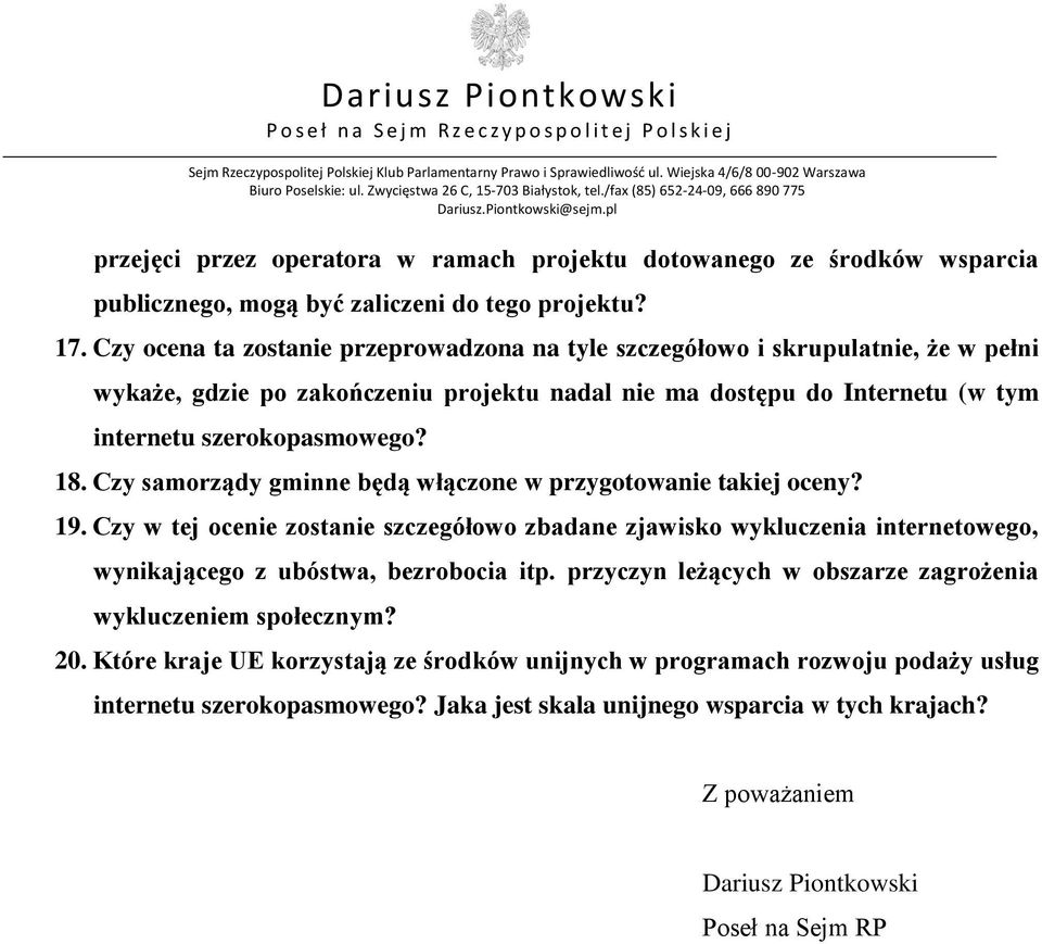 Czy samorządy gminne będą włączone w przygotowanie takiej oceny? 19. Czy w tej ocenie zostanie szczegółowo zbadane zjawisko wykluczenia internetowego, wynikającego z ubóstwa, bezrobocia itp.
