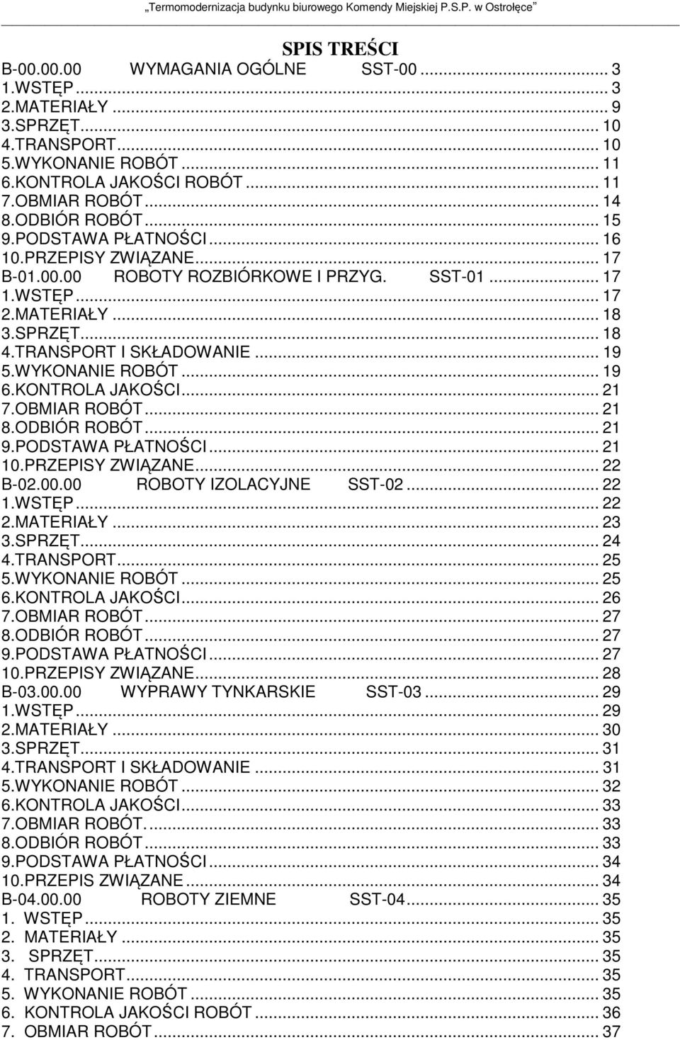 .. 19 5.WYKONANIE ROBÓT... 19 6.KONTROLA JAKOŚCI... 21 7.OBMIAR ROBÓT... 21 8.ODBIÓR ROBÓT... 21 9.PODSTAWA PŁATNOŚCI... 21 10.PRZEPISY ZWIĄZANE... 22 B-02.00.00 ROBOTY IZOLACYJNE SST-02... 22 1.