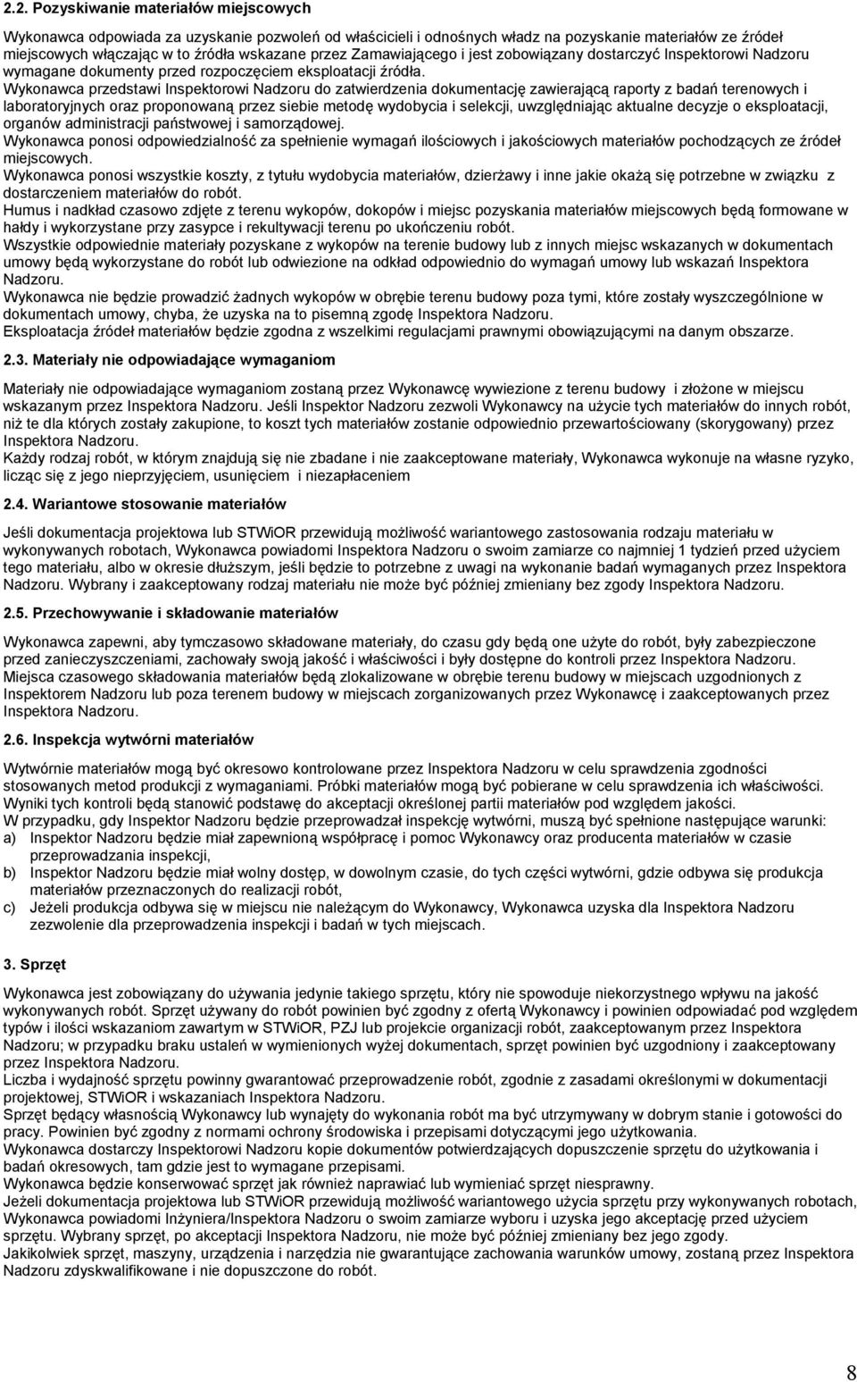 Wykonawca przedstawi Inspektorowi Nadzoru do zatwierdzenia dokumentację zawierającą raporty z badań terenowych i laboratoryjnych oraz proponowaną przez siebie metodę wydobycia i selekcji,