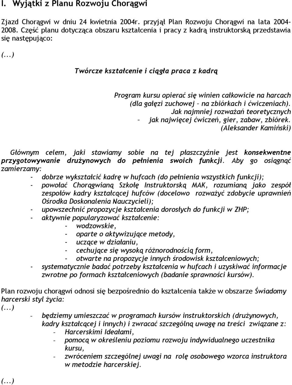 ..) Twórcze kształcenie i ciągła praca z kadrą Program kursu opierać się winien całkowicie na harcach (dla gałęzi zuchowej na zbiórkach i ćwiczeniach).