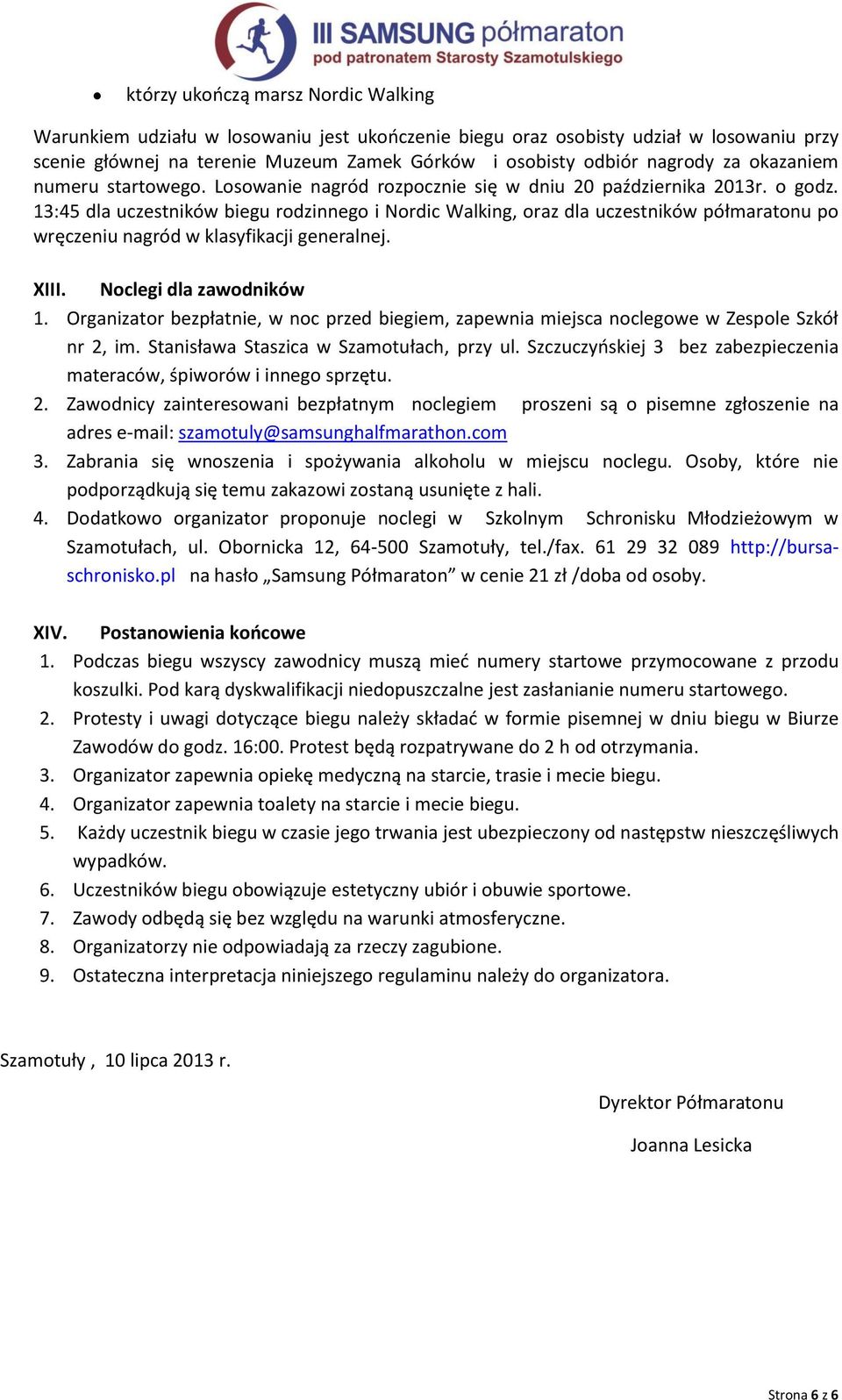 13:45 dla uczestników biegu rodzinnego i Nordic Walking, oraz dla uczestników półmaratonu po wręczeniu nagród w klasyfikacji generalnej. XIII. Noclegi dla zawodników 1.