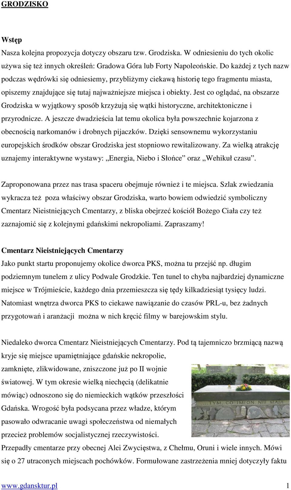 Jest co oglądać, na obszarze Grodziska w wyjątkowy sposób krzyżują się wątki historyczne, architektoniczne i przyrodnicze.