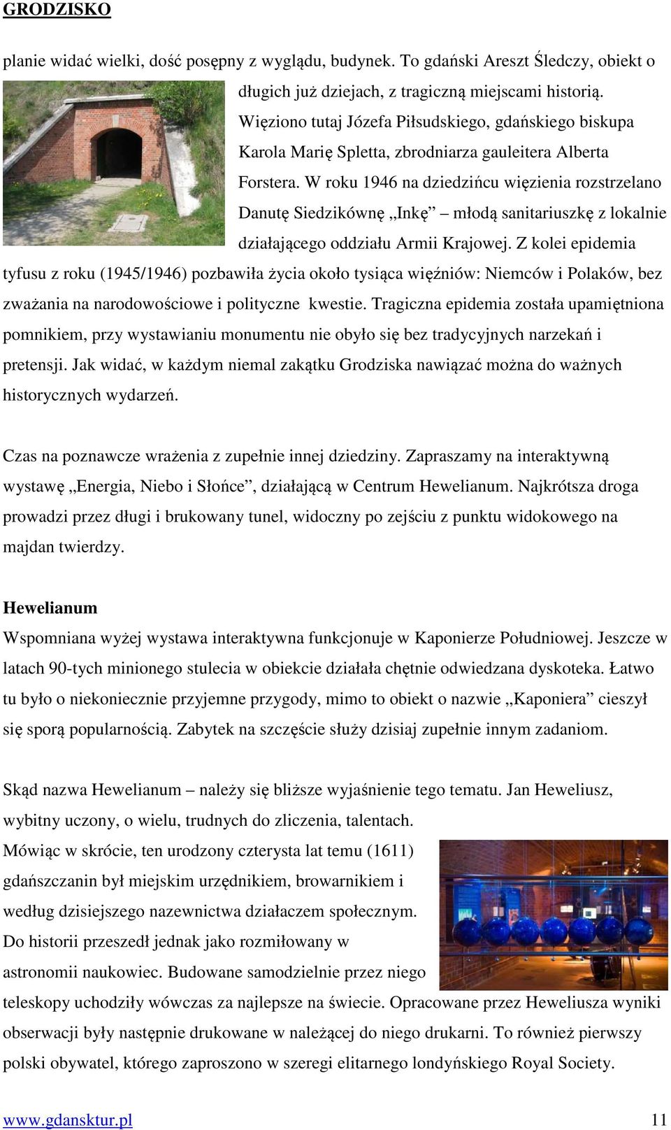 W roku 1946 na dziedzińcu więzienia rozstrzelano Danutę Siedzikównę Inkę młodą sanitariuszkę z lokalnie działającego oddziału Armii Krajowej.
