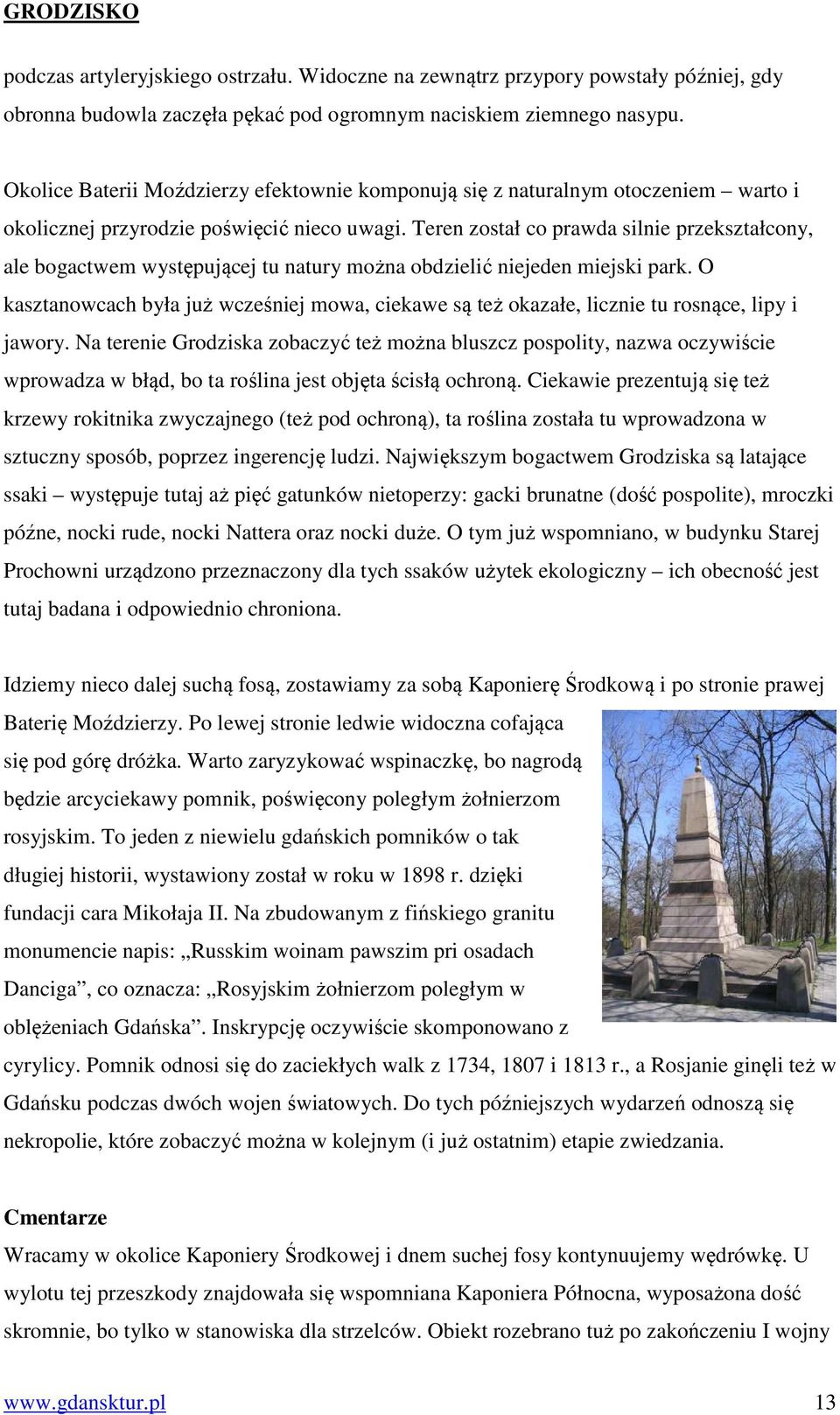 Teren został co prawda silnie przekształcony, ale bogactwem występującej tu natury można obdzielić niejeden miejski park.